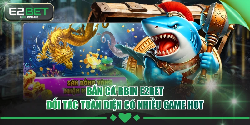 Bắn Cá BBIN E2BET