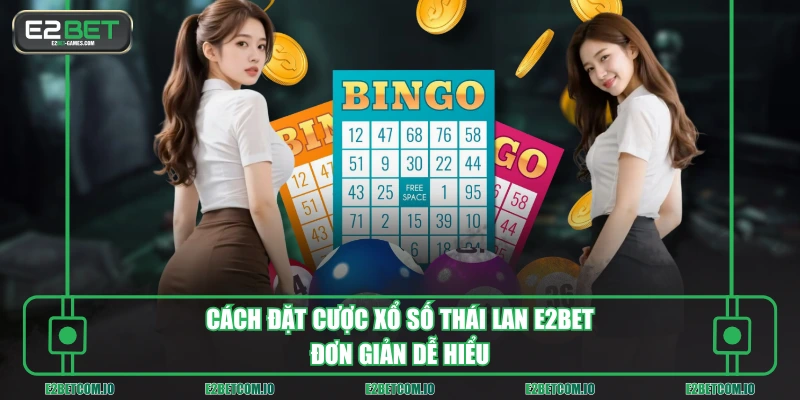 Cách đặt cược xổ số Thái Lan E2BET đơn giản dễ hiểu