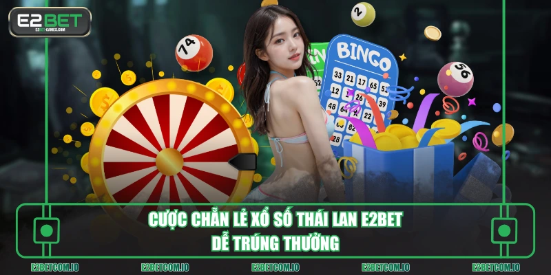 Cược chẵn lẻ xổ số Thái Lan E2BET dễ trúng thưởng