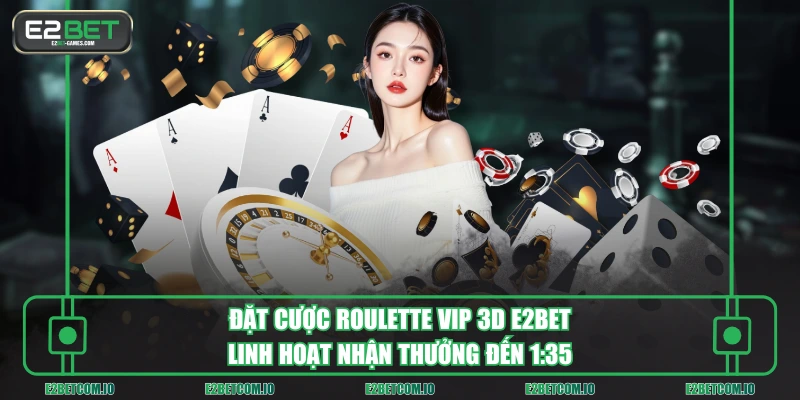 Đặt cược Roulette Vip 3D E2BET linh hoạt nhận thưởng đến 1:35