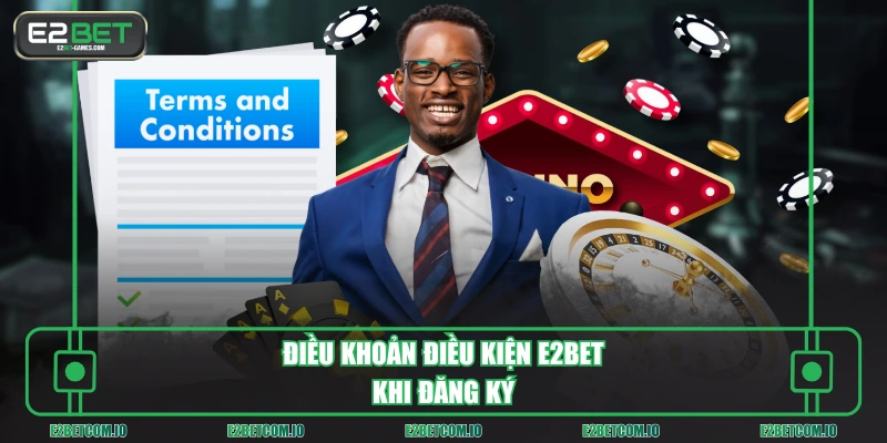 Điều khoản điều kiện E2BET khi đăng ký