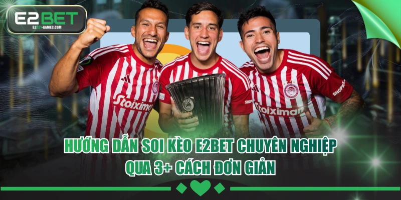 Hướng Dẫn Soi Kèo E2BET