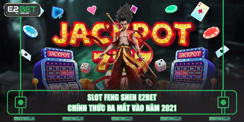 Slot Feng Shen E2BET chính thức ra mắt vào năm 2021