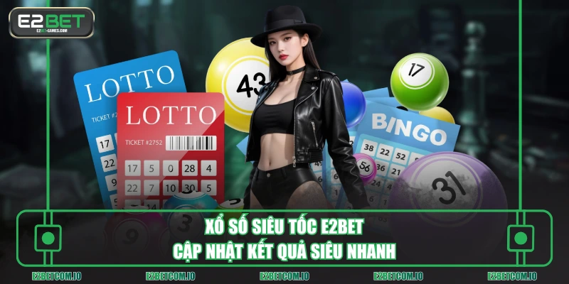 Xổ số siêu tốc E2BET cập nhật kết quả siêu nhanh